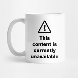 ⚠ This Content Is Currently Unavailable Mug